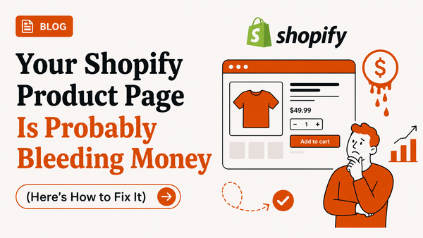 Your Shopify Product Page Is Probably Bleeding Money (Here's How to Fix It)